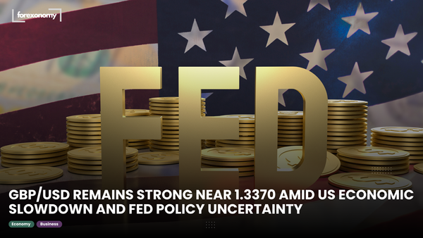 GBP/USD REMAINS STRONG NEAR 1.3370 AMID US ECONOMIC SLOWDOWN AND FED POLICY UNCERTAINTY