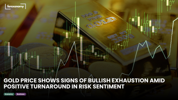 GOLD PRICE SHOWS SIGNS OF BULLISH EXHAUSTION AMID POSITIVE TURNAROUND IN RISK SENTIMENT
