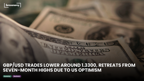 GBP/USD TRADES LOWER AROUND 1.3300, RETREATS FROM SEVEN-MONTH HIGHS DUE TO US OPTIMISM