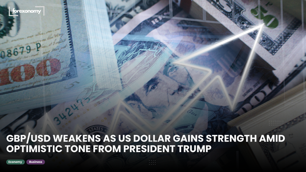 GBP/USD WEAKENS AS US DOLLAR GAINS STRENGTH AMID OPTIMISTIC TONE FROM PRESIDENT TRUMP