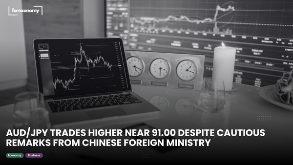 AUD/JPY TRADES HIGHER NEAR 91.00 DESPITE CAUTIOUS REMARKS FROM CHINESE FOREIGN MINISTRY