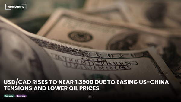 USD/CAD RISES TO NEAR 1.3900 DUE TO EASING US-CHINA TENSIONS AND LOWER OIL PRICES