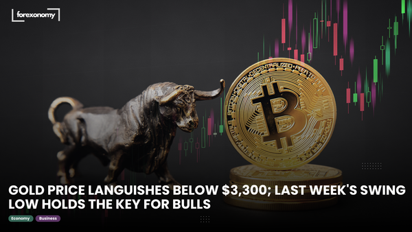 GOLD PRICE LANGUISHES BELOW $3,300; LAST WEEK'S SWING LOW HOLDS THE KEY FOR BULLS