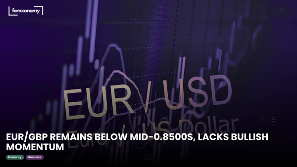 EUR/GBP REMAINS BELOW MID-0.8500S, LACKS BULLISH MOMENTUM