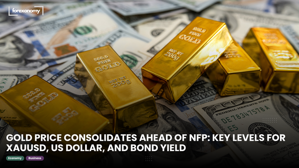 GOLD PRICE CONSOLIDATES AHEAD OF NFP: KEY LEVELS FOR XAUUSD, US DOLLAR, AND BOND YIELD