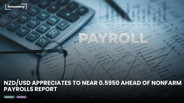 NZD/USD APPRECIATES TO NEAR 0.5950 AHEAD OF NONFARM PAYROLLS REPORT