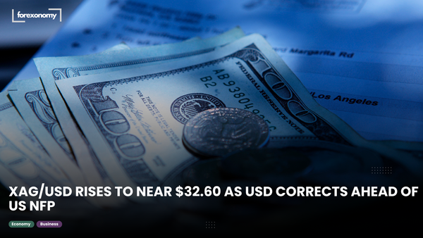 XAG/USD RISES TO NEAR $32.60 AS USD CORRECTS AHEAD OF US NFP